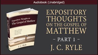 Expository Thoughts on the Gospel of Matthew (Part 1) | J. C. Ryle | Christian Audiobook Video