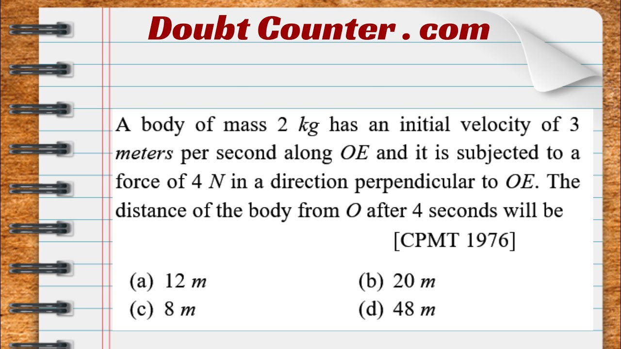 A Body Of Mass 2 Kg Has An Initial Velocity Of 3 Meters Per Second ...