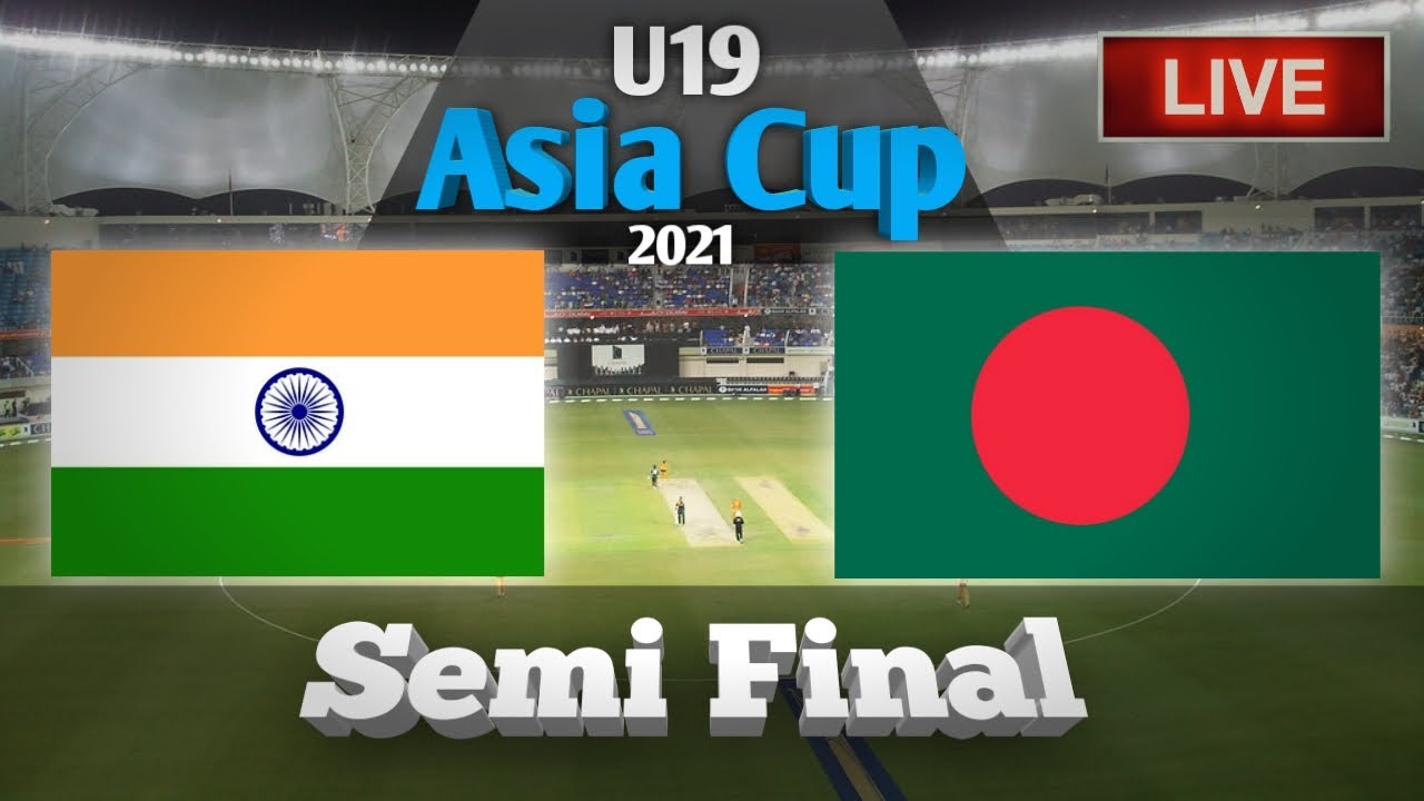 LIVE India U19 Vs Bangladesh U19, PAK U19 Vs SL U19 - Semi Final - Live ...