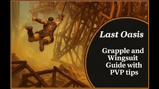 Grappling and Wingsuit Guide with PVP tips, Last Oasis Guide for Season 6