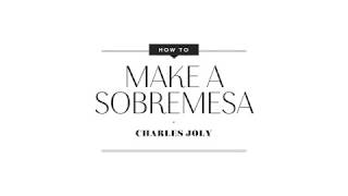 How to Make a Sobremesa