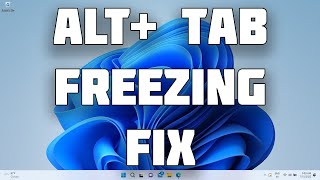 How To Fix Alt+Tab Freezing in Windows 11[Solution]
