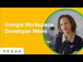 Google Workspace Developer News: Granular OAuth rollout, Drive Events, Meet API, and more!