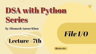 Lecture 7 File Input:Output in Python | DSA Series by Altamash Anwar Khan | Python