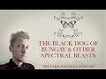 The Black Dog of Bungay & Other Spectral beasts | The Dark Histories Podcast