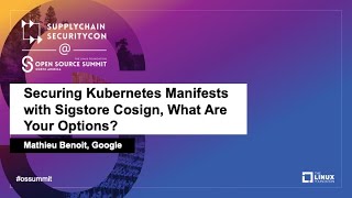 Securing Kubernetes Manifests with Sigstore Cosign, What Are Your Options? - Mathieu Benoit, Google