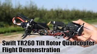 Swift TR260 Tilt Rotor Quadcopter Flight Demonstration