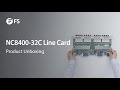 Unboxing the NC8400-32C Line Card | FS