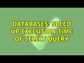 Databases: Speed Up Execution Time of Select Query (2 Solutions!!)