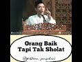 ORANG BAIK TAPI TAK SHOLAT