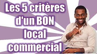 Quels sont les 5 critères d'un bon local commercial