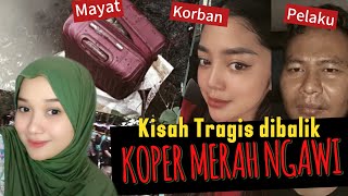 Kisah Tragis dibalik KOPER MERAH NGAWI