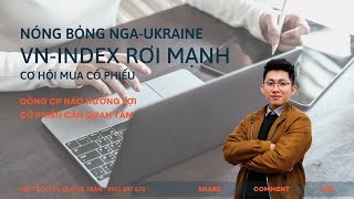 Nóng bỏng Nga vs Ukraine. VNindex rơi mạnh, cơ hội nào cho nhà đầu tư