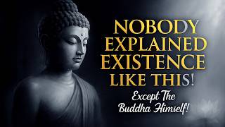 Nobody Explained Existence This Clearly — Except The Buddha Himself!