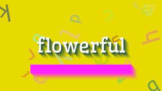 ଫୁଲକୁ କିପରି କହିବେ? (HOW TO SAY FLOWERFUL?)