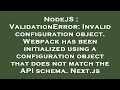 NodeJS : ValidationError: Invalid configuration object. Webpack has been initialized using a configu