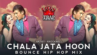 Chala Jata Hoon (Hip Hop Bounce Mix by @Knockwell) | Rajesh Khanna | Old Songs Remix | Trap Maharaja