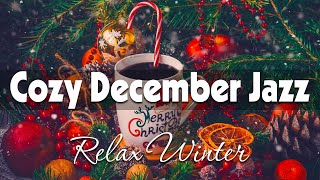 Cozy December Jazz ☕ Exquisite December Jazz and Happy Winter Bossa Nova for Relax, Work & Study ❄️