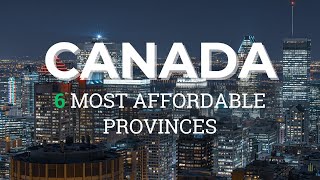 6 Most Affordable Provinces in Canada