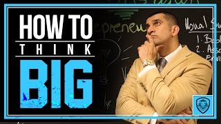 How to Think Big as an Entrepreneur