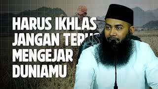 Ikhlaslah dalam beramal - Jangan terlalu mengejar duniamu - Ustadz Syafiq Riza Basalamah