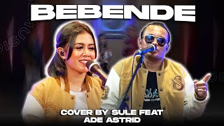 Download Mp3 BEBENDE || COVER BY SULE FT ADE ASTRID
