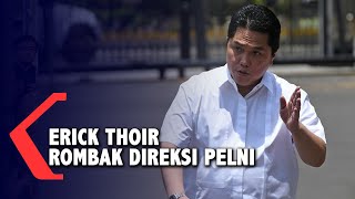 Erick Thohir Rombak Lagi Direksi BUMN, Kali Ini Pelni!