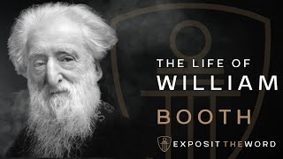 The Life of William Booth - The good, the bad and the ugly (Part 1)