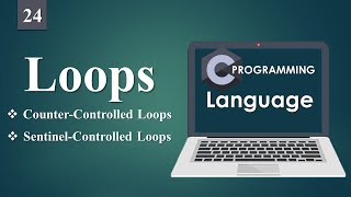 What is Loops in C Language | Counter and Sentinel-Controlled Loops. 24