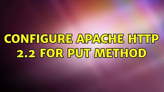 Configure Apache HTTP 2.2 for PUT method