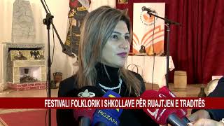 FESTIVALI FOLKLORIK I SHKOLLAVE PËR RUAJTJEN E TRADITËS