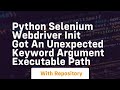 python selenium webdriver init got an unexpected keyword argument executable path