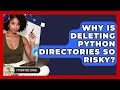 Why Is Deleting Python Directories So Risky? - Python Code School
