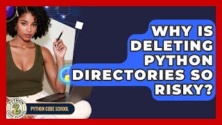 Why Is Deleting Python Directories So Risky? - Python Code School