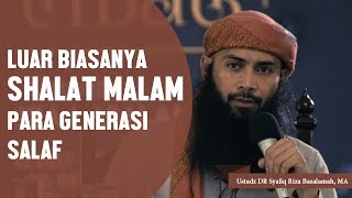 Luar biasanya shalat malam para sahabat, Ustadz DR Syafiq Riza Basalamah, MA