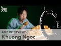 AMP Interviews: Khuong Ngoc