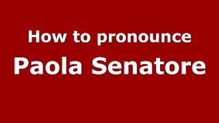 How to pronounce Paola Senatore (Italian/Italy) - PronounceNames.com