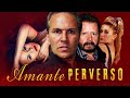 AMANTE PERVERSO (Película Completa)