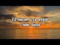 Lady Gaga - I’ll never love again [ lyrics ]