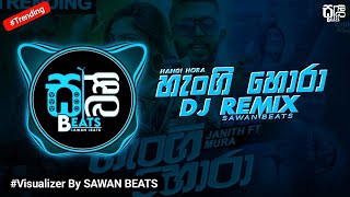 Hangi Hora ( හැංගි හොරා ) DJ Remix Official Music Video || #visualizer #sri_lanka || @sawanbeats