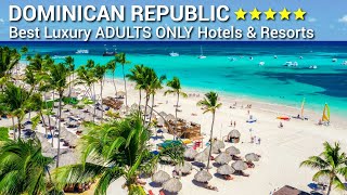 TOP 5 BEST Luxury ADULTS ONLY  Hotels And Resorts In DOMINICAN REPUBLIC | Part 1