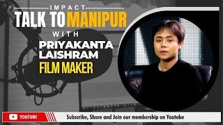 IMPACT TALK TO MANIPUR WITH PRIYAKANTA LAISHRAM (FILM MAKER)  | 22 OCT 2024