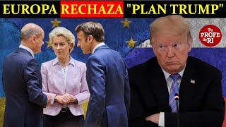 ¡URGENTE! EUROPA RECHAZA 'PLAN TRUMP' PARA UCRANIA. EXIGE UN ROL PROTAGÓNICO. EEUU LA IGNORA