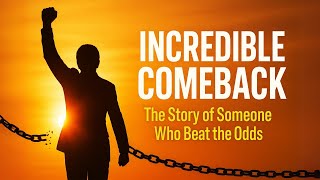 How One Person Made an Unbelievable Comeback Against All Odds