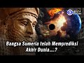 Bangsa Sumeria telah Memprediksi Akhir Dunia….?