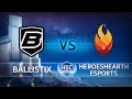 HGC 2018 - Mid-Season Brawl - Playoffs Day 1 - Ballistix vs. Heroeshearth Game 2