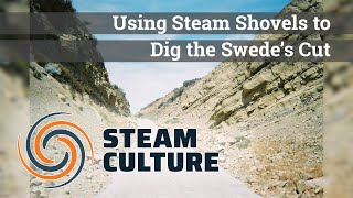 Using Steam Shovels to Dig the Swede's Cut