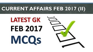 Latest GK and Current Affairs February 2017 MCQs Part 2 with Answers