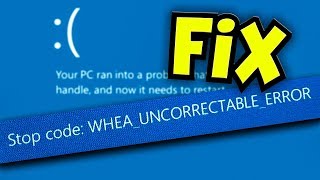 FIX Blue Screen WHEA UNCORRECTABLE ERROR - Windows 10 [BETTER VERSION IN DESCRIPTION]