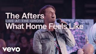 The Afters - What Home Feels Like (Live at the Grove - Official Music Video)